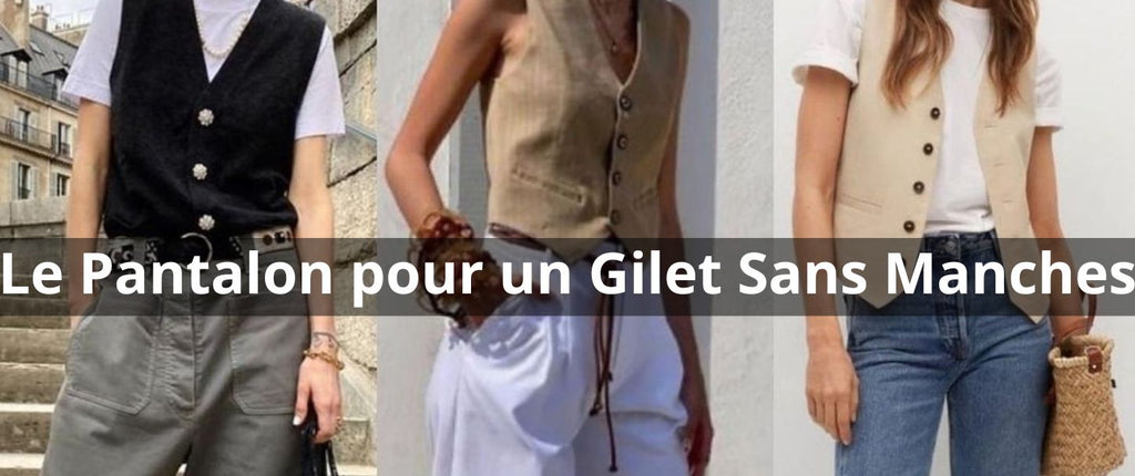 Quel pantalon porter avec un gilet sans manches ?